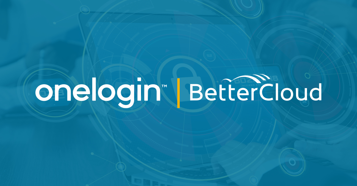 OneLogin and BetterCloud - Building a Secure SaaS Model from Access to Operations and Beyond